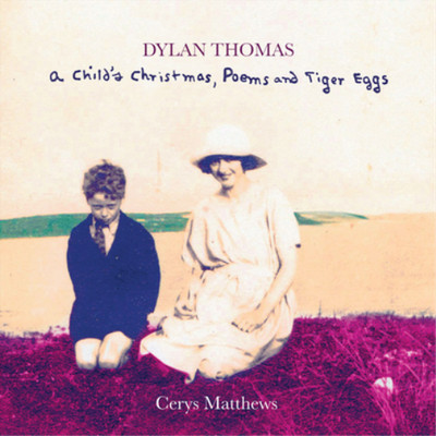 Cerys Matthews Dylan Thomas - A Child's Christmas , Poems and Tiger Eggs (CD)