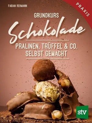 Grundkurs Schokolade | Pralinen, Trüffel & Co. Selbst gemacht, Praxisbuch | Buch