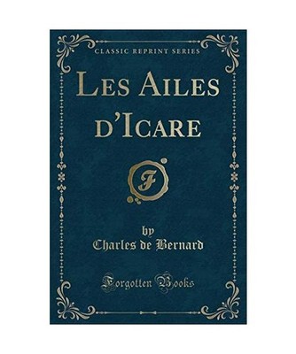 Les Ailes d'Icare [Classic Reprint], Charles De Bernard