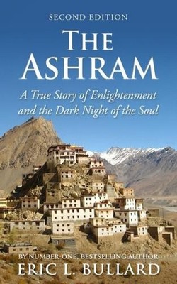 The Ashram: A True Story of Enlightenment and the Dark Night of the Soul by Eric