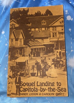 Soquel Landing to Capitola-By-The-Sea by Sandy Lydon & Carolyn Swift 1978