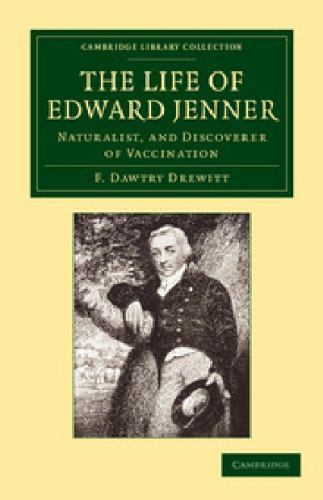 The Life of Edward Jenner M.D., F.R.S. Naturalist, and Discoverer of Vaccination