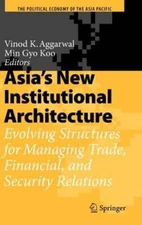 Asia's New Institutional Architecture: Evolving Structures for Managing Trade,