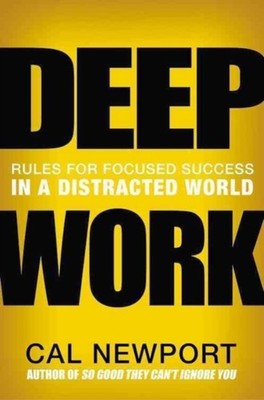 Deep Work Rules for Focused Success in a Distracted  by Cal Newport HARDBACK