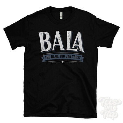 BALA THE NAME YOU CAN TRUST T-SHIRT Herren & Damen Neuheit Familie Geschenkidee