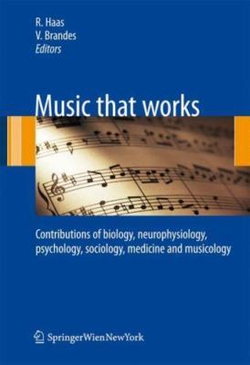 Music that works : Contributions of Biology, Neurophysiology, Psychology, Soc...