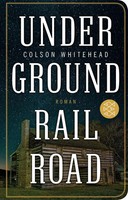 Underground Railroad Colson Whitehead Buch Fischer Taschenbibliothek 496 S. 2019