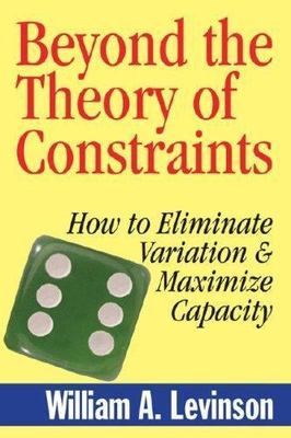 Beyond the Theory of Constraints: How to Eliminate Variation & Maximize Capacity