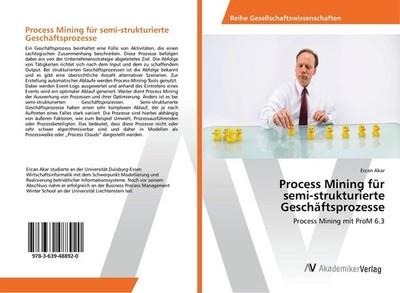 Process Mining für semi-strukturierte Geschäftsprozesse Ercan Akar