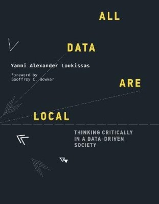 All Data Are Local: Thinking Critically in a Data-Driven Society  [Paperback]