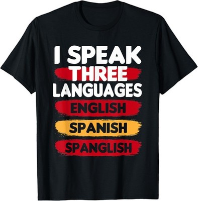 I speak Three Languages English Spanish Spanglish T-Shirt