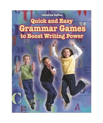 Quick and Easy Grammar Games to Boost Writing Power, Catherine Depino