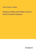 Gesenius's Hebrew And Chaldee Lexicon To The Old Testament Scriptures Tregelles