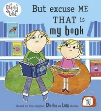 Charlie and Lola: But Excuse Me That Is My Book - Paperback - GOOD