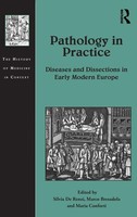 Pathology In Practice | Diseases And Dissections In Early Modern Europe | Buch