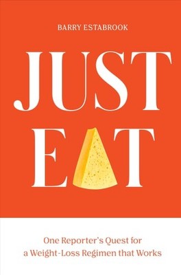 Just Eat: One Reporter's Quest for a Weight-Loss Regimen that Works by Estabrook