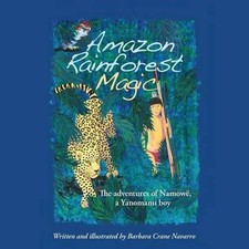 Amazon Rainforest Magic: The adventures of Namow?, a Yanomami boy by Barbara Cra