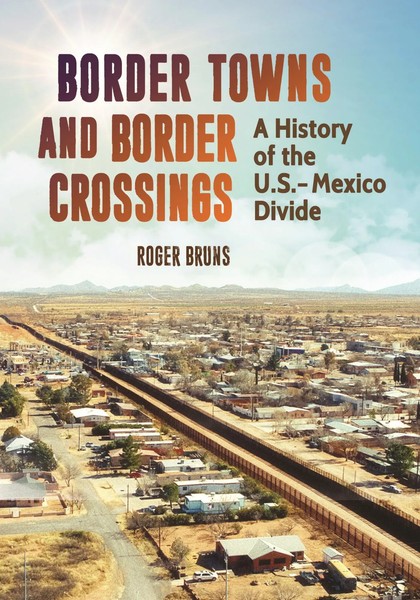 Border Towns And Border Crossings | A History Of The U.S.-Mexico Divide | Bruns-image