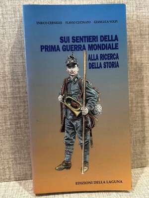 SUI SENTIERI DELLA PRIMA GUERRA MONDIALE Cernigoi Cucinato Volpi ed Laguna