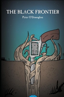 The Black Frontier by Peter O'Donoghue