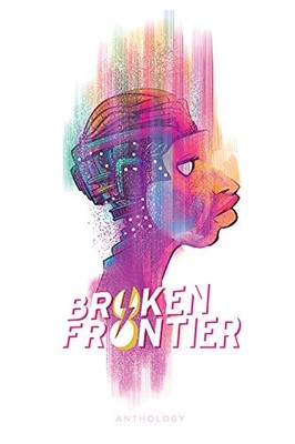 BROKEN FRONTIER ANTHOLOGY By Greg Pak & Tyler Chin-tanner - Hardcover EXCELLENT