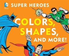 DC Super Heroes Colors, Shapes & More- 9781935703730, David Bar Katz, board book DC Super Heroes Colors, Shapes & More- 9781935703730, David Bar Katz, board book