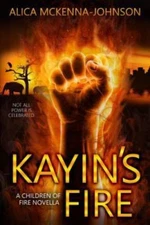 Kayin's Fire: A Children of Fire Novella by Alica McKenna Johnson