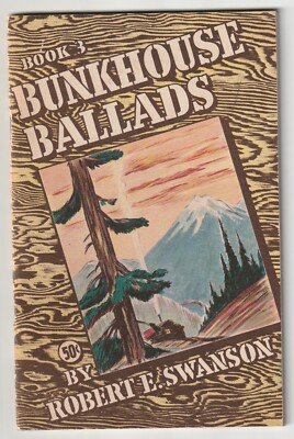 Bunkhouse Ballads Book 3 Robert E Swanson 1945 Northwest Logging Poetry signed