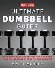 Men's Health Ultimate Dumbbell Guide : More Than 21,000 Moves Des