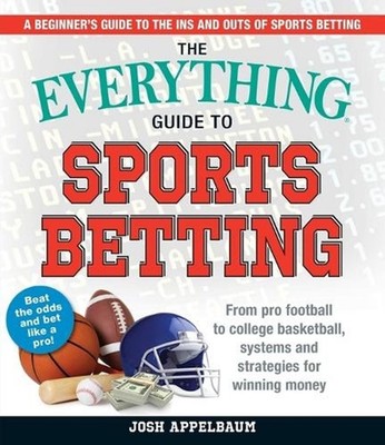 The Everything Guide to Sports Betting: From Pro Football to College Basketball,