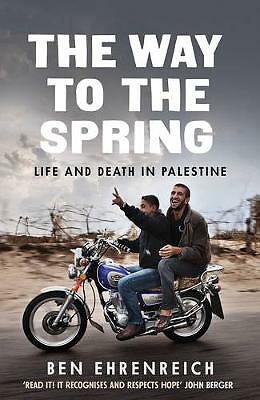 The Way to the Spring: Life and Death in Palestine by Ben Ehrenreich (Paperback)
