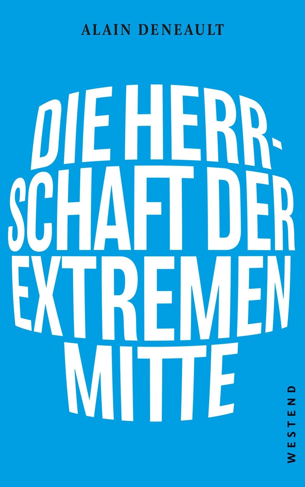 Die Herrschaft Der Extremen Mitte Alain Deneault