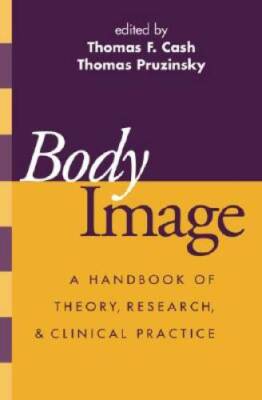Body Image: A Handbook of Theory, Research, and Clinical Practice - GOOD