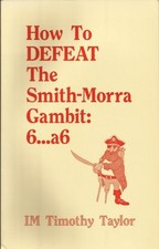 HOW TO DEFEAT THE SMITH-MORRA GAMBIT 6...A6 By I M Tim Taylor **Mint Condition**