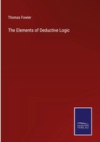 Thomas Fowler | The Elements Of Deductive Logic | Buch | Englisch (2022)