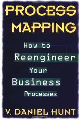 Process Mapping: How to Reengineer Your Business Processes - Hunt, V. Daniel