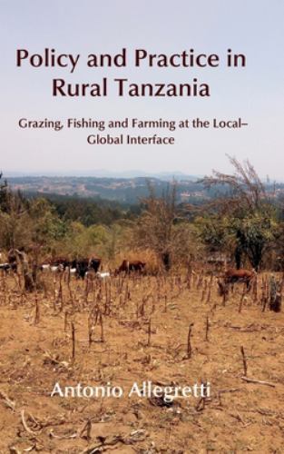 Policy and Practice in Rural Tanzania : Grazing, Fishing and Farming at the ...
