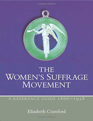 The Women's Suffrage Movement: A Reference Guide... - Crawford, Elizabeth