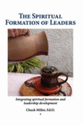 The Spiritual Formation of Leaders by Chuck Miller: Used