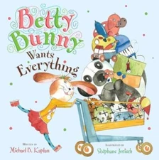 Betty Bunny Wants Everything - Hardcover By Kaplan, Michael - GOOD
