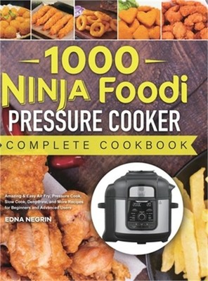 1000 Ninja Foodi Pressure Cooker Complete Cookbook: Amazing & Easy Air Fry, Pres