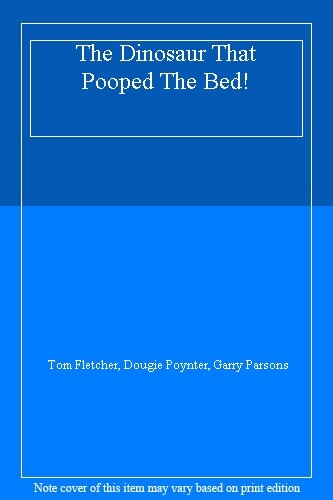 The Dinosaur That Pooped The Bed! By Tom Fletcher, Dougie Poynter, Garry Parson