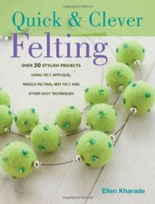 Quick & Clever Felting By Ellen Kharade