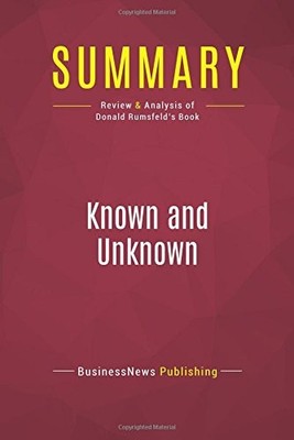 SUMMARY: KNOWN AND UNKNOWN: REVIEW AND ANALYSIS OF DONALD By Businessnews NEW