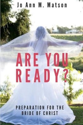 Are You Ready?: Preparation For the Bride of Christ by Jo Ann M. Matson Paperbac