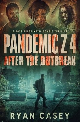 Pandemic Z 4: After the Outbreak: A Post Apocalyptic Zombie Thriller by Ryan Cas