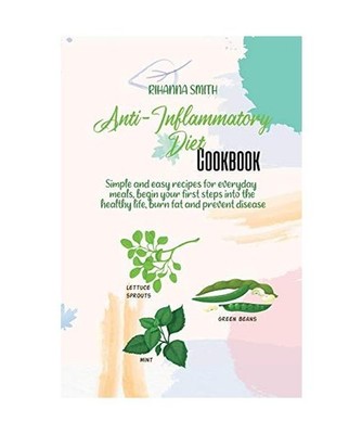 Anti-Inflammatory Diet Cookbook: Simple and easy recipes for everyday meals, beg