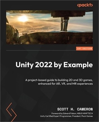 Unity 2022 by Example: A project-based guide to building 2D and 3D games, enhanc