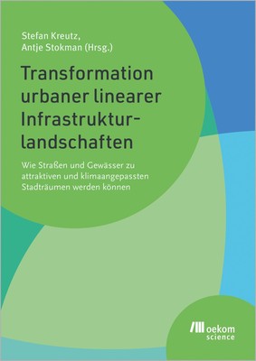 Transformation urbaner linearer Infrastrukturlandschaften: Wie Straßen und Gewäs