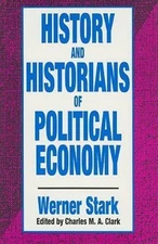 History and Historians of Political Economy by Stark, Werner